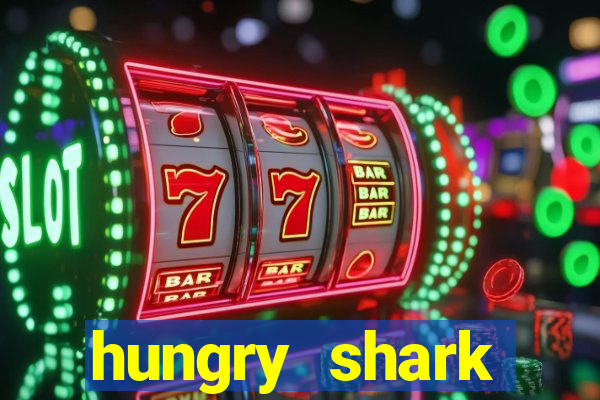 hungry shark evolution dinheiro infinito 2024
